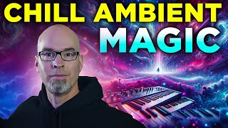 Chill Ambient Magic (techniques you can actually use!)
