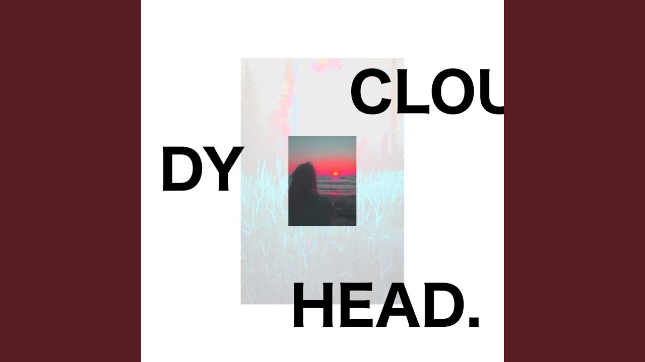 Watch Cloudy Head on YouTube Watch Cloudy Head on YouTube