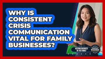 Why Is Consistent Crisis Communication Vital For Family Businesses? - Keeping Business In The Family