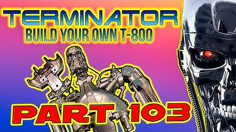 Build Your Own Terminator Part 103 - By Hachette