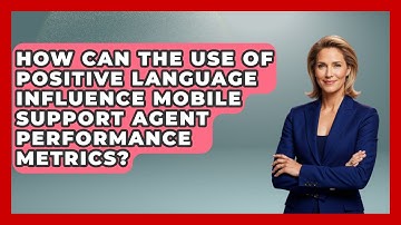 How Can The Use Of Positive Language Influence Mobile Support Agent Performance Metrics?