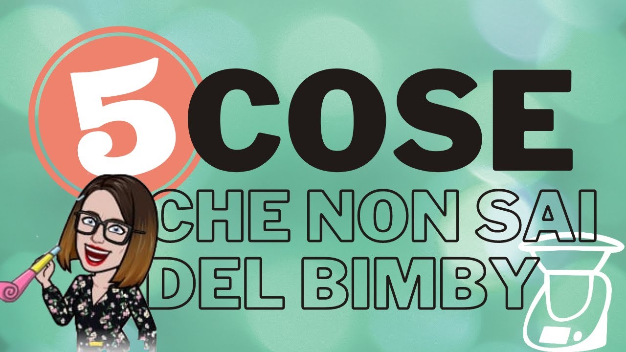 5 Cose che NON SAI del Bimby