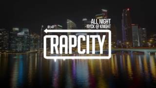 Nyck @ Knight - All Night (Prod. by Kirk Knight)