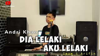 DIA LELAKI AKU LELAKI ALM.IMAM S ARIFIN DANGDUT TERBARU VERSI ANDRI KHAN