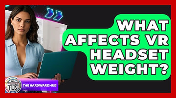 What Affects VR Headset Weight? - The Hardware Hub