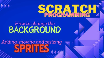 "Scratch Tutorial: How to Add & Change Backgrounds, Sprites, Positions & Sizes!"