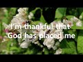 I’m thankful that God has placed me | Heavenly Song