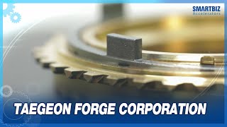 [SMARTBIZ ACCELERATORS] Developing forged products for... , TAEGEON FORGE CORPORATION (태건단조)