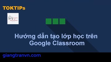 #Classroom - Hướng dẫn tạo lớp và cho học viên vào lớp học trên Google Classroom