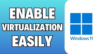 How To Enable Virtualization In Windows 11 - Full Guide