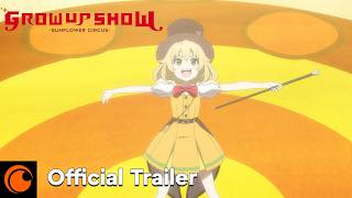 Grow Up Show Sunflower Circus | Official Trailer | Crunchyroll