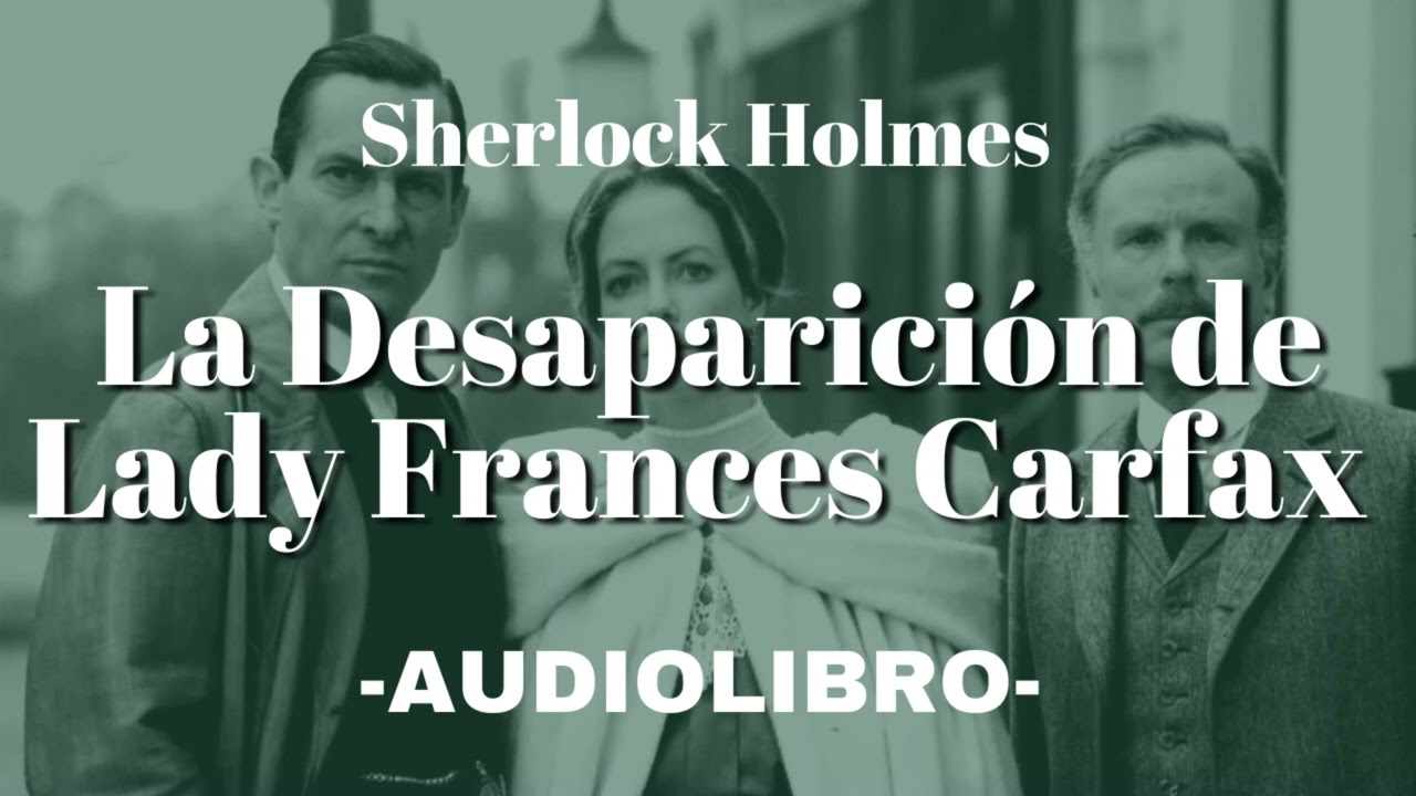 La Desaparición de Lady Frances Carfax AUDIOLIBRO Sherlock Holmes Español