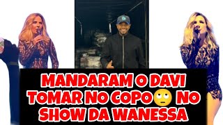 FÃS DE WANESSA CAMARGO MANDA DAVI TOMAR NO COPO .