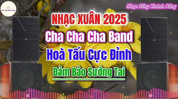 LK Hoà Tấu ChaChaCha Band Nhạc Xuân 2025 Âm Thanh Sạch Sẽ Đảm Bảo Sướng Tai|Nhạc Sống Khánh Băng