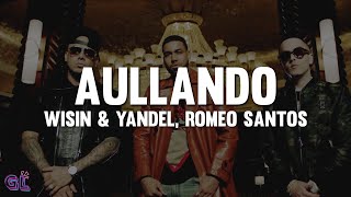 Wisin & Yandel, Romeo Santos - Aullando (Letra)
