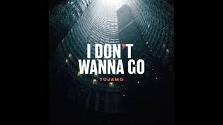 Tujamo - I Don't Wanna Go (Official Audio)