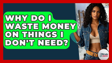 Why Do I Waste Money On Things I Don