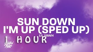 [ 1 HOUR ] Lil Yawh - Sun Down, I'm Up sped up (Lyrics)