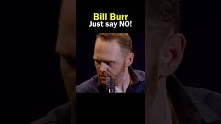 Bill Burr Just Say No