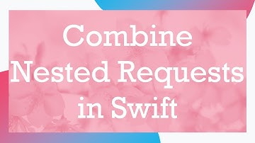 Combine Nested Requests in Swift