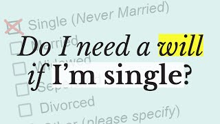 Do I Need a Will if I'm Not Married? | Wills for Single People