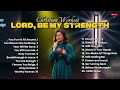 Lord, Be My Strength | Top 2025 Worship Songs &amp; Gospel Praise Playlist for Prayer and Healing