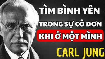 Đây là lý do tại sao ở một mình lại tốt hơn: Nghịch lý của sự cô đơn - Carl Jung