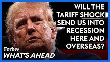 Will The Tariff Shock Send Us Into Recession Here And Overseas?