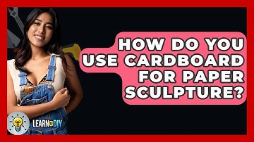 How Do You Use Cardboard For Paper Sculpture? - LearnToDIY360.com
