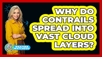 Why Do Contrails Spread Into Vast Cloud Layers? - Weather Watchdog