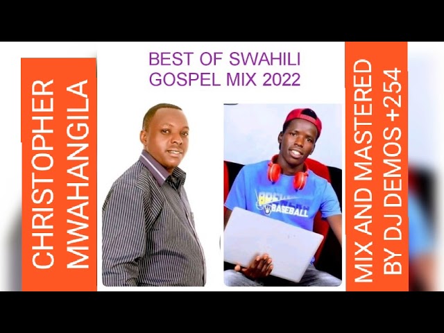 BEST OF SWAHILI GOSPEL MIX LATEST 2022#CHRISTOPHER MWAHANGILA#BY DJ DEMOS +254#0726631741🔥 class=