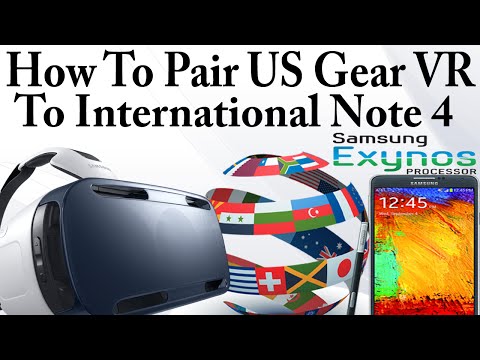 How To Connect a USA Gear VR to International Note 4 / Note 4 Exynos