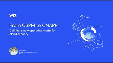 From CSPM to CNAPP: Defining a New Operating Model for Cloud Ssecurity