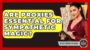 Are Proxies Essential For Sympathetic Magic? - Occult Origins Explained