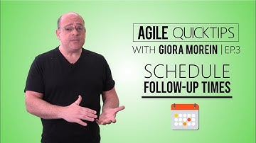 Agile QuickTips Episode #3 by Giora Morein: Schedule Follow-ups