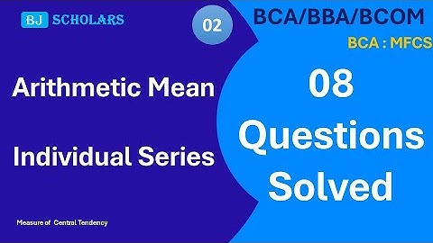 AM | 8 Question on Arithmetic Mean of Individual Series solved | BCA MFCS |BBA| BCOM | BJ SCHOLARS