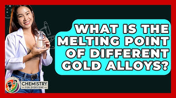 What Is The Melting Point Of Different Gold Alloys? - Chemistry For Everyone