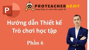 Hướng dẫn Thiết kế trò chơi học tập Powerpoint (phần 6)