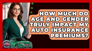 How Much Do Age And Gender Truly Impact My Auto Insurance Premiums? - Auto Coverage Explained