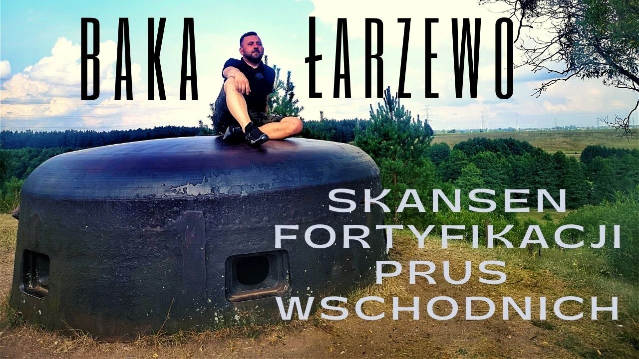 BAKAŁARZEWO - Skansen Fortyfikacji Prus Wschodnich
