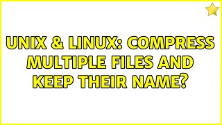 Unix & Linux: Compress multiple files and keep their name