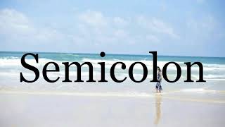 How To Pronounce SemicolonPronunciation Of Semicolon