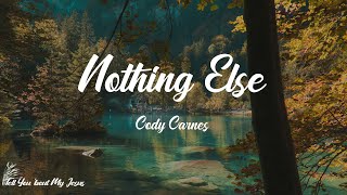 Cody Carnes - Nothing Else (Lyrics) | And nothing else