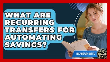 What Are Recurring Transfers For Automating Savings? - Holy Wealth Habits