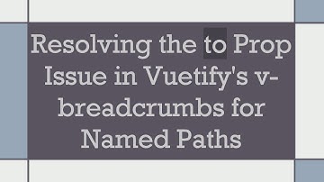 Resolving the to Prop Issue in Vuetify