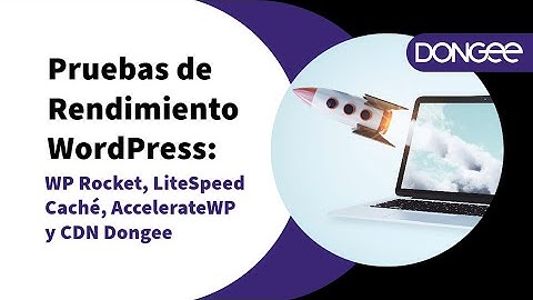 🚀 Comparativa de Rendimiento con Litespeed Caché, Wp Rocket, AccelerateWP Premium y Dongee CDN