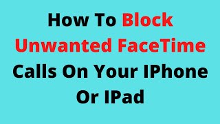 How To Block Unwanted FaceTime Calls On Your IPhone Or IPad,how to block someone on facetime only