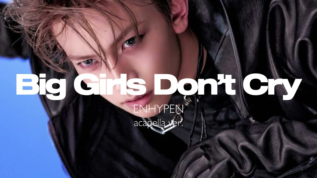 ENHYPEN - Big Girls Don’t Cry (clean acapella)