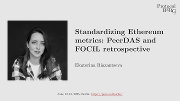 Protocol Berg v2: Ekaterina Riazantseva - Standardizing Ethereum metrics  PeerDAS and FOCIL retrosp.