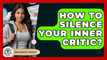 How To Silence Your Inner Critic? - High School Toolkit